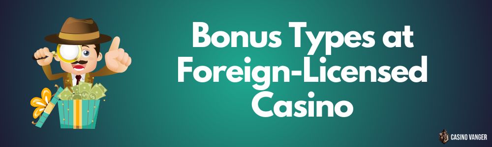 Bonus Types at Foreign-Licensed Casino