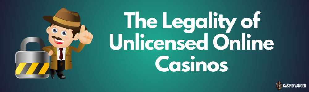 The Legality of Unlicensed Online Casinos
