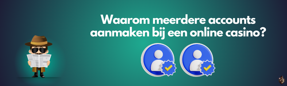 Waarom meerdere accounts aanmaken bij een online casino