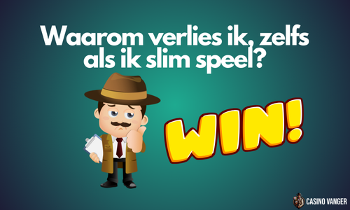 Waarom verlies ik, zelfs als ik slim speel?