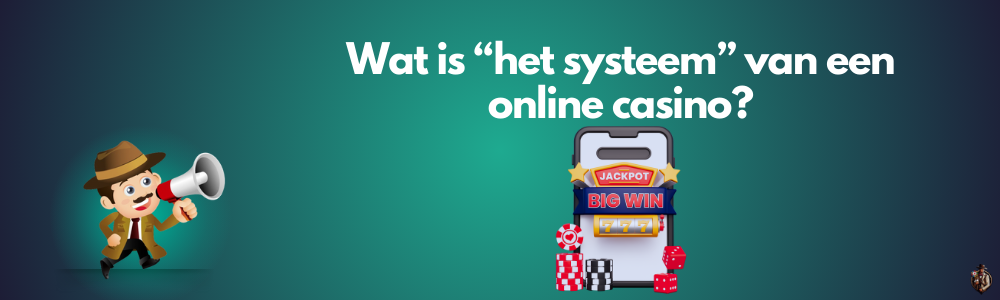 Wat is “het systeem” van een online casino