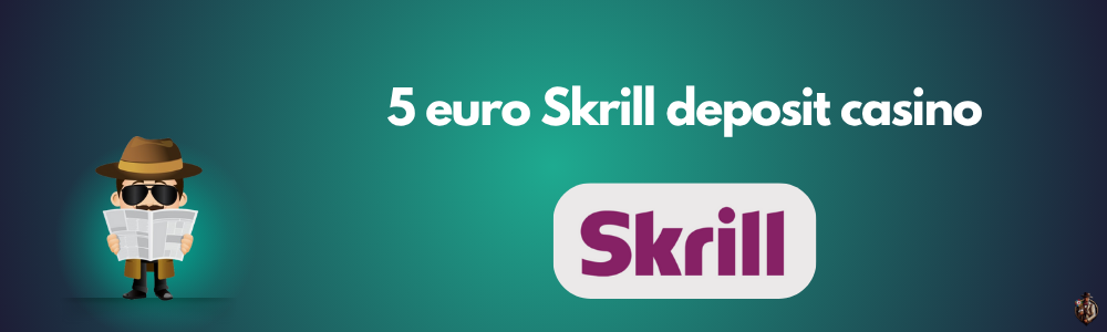 5 euro Skrill deposit casino
